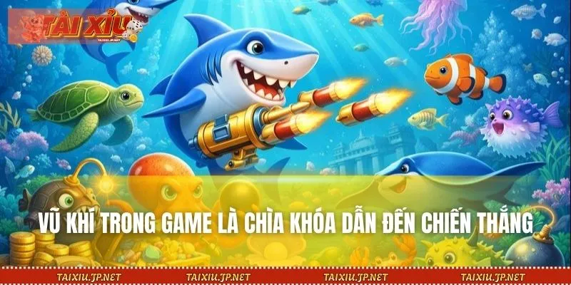 Vũ khí trong game là chìa khóa dẫn đến chiến thắng