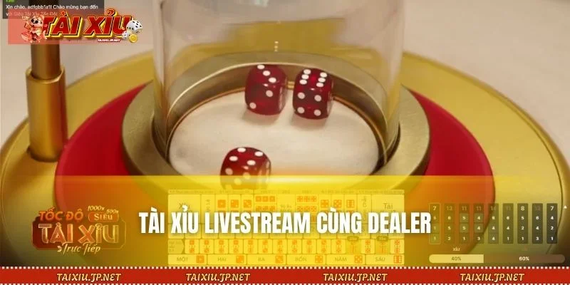 Phiên bản tài xỉu livestream cùng Dealer nóng bỏng tại hệ thống