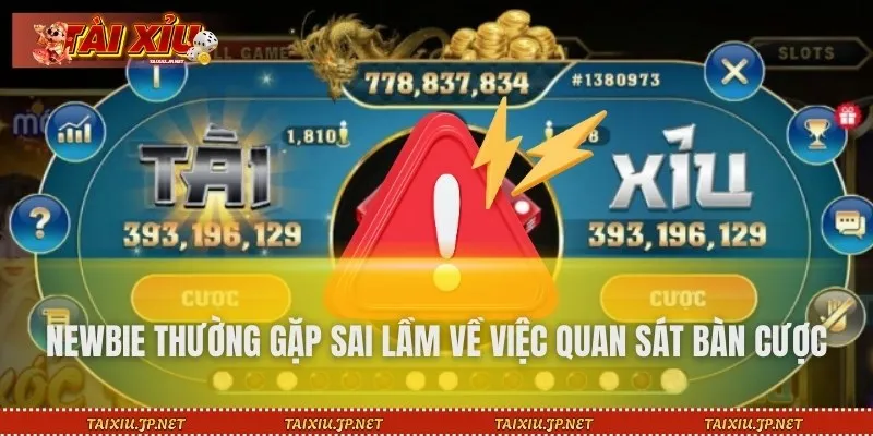 Newbie thường gặp sai lầm về việc quan sát bàn cược