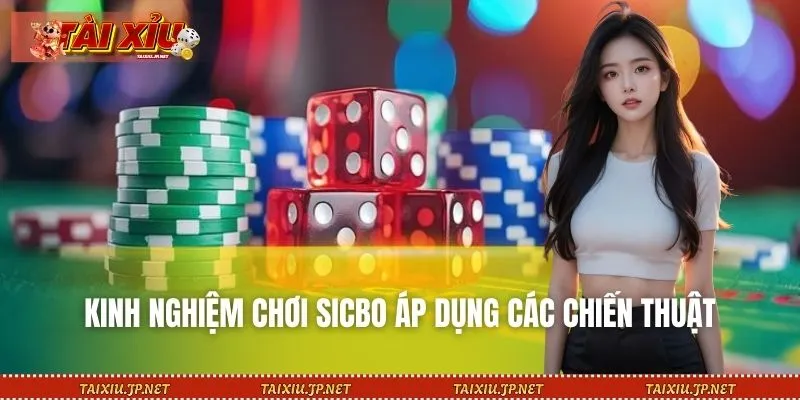 Kinh nghiệm chơi Sicbo sử dụng các chiến thuật
