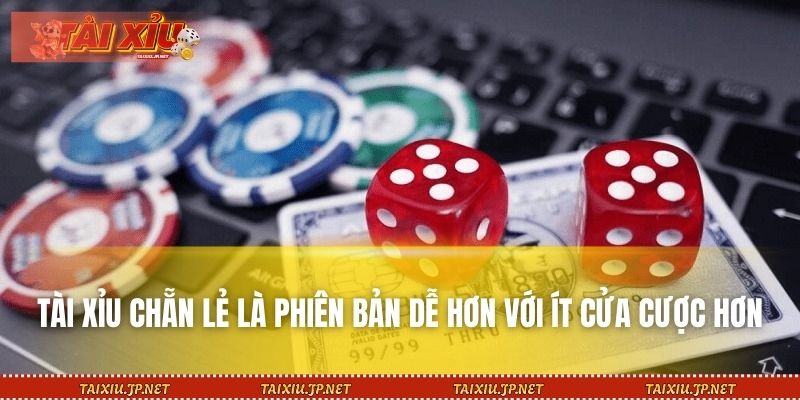 Tài xỉu chẵn lẻ là phiên bản dễ hơn với ít cửa cược hơn